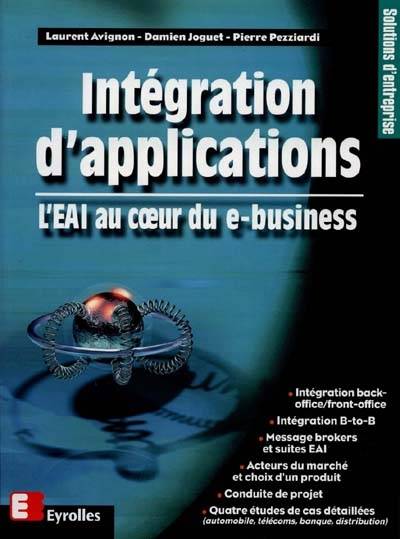 Intégration d'applications : l'EAI au coeur du e-business | Laurent Avignon, Damien Joguet, Pierre Pezziardi