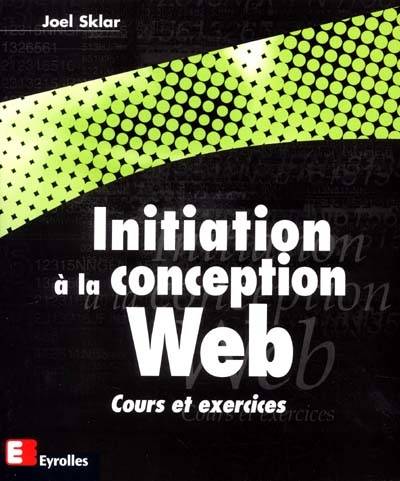 Initiation à la conception Web : cours et exercices | Joel Sklar