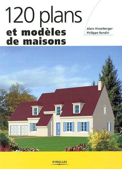 120 plans et modèles de maisons | Alain Hirselberger, Philippe Rondin