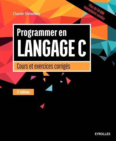 Programmer en langage C : cours et exercices corrigés | Claude Delannoy