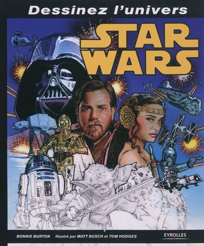 Dessinez l'univers Star Wars | B. Burton, Matt Busch, Tom Hodges, Nicolas Meylaender