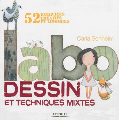 Labo dessin et techniques mixtes : 52 exercices créatifs et ludiques | Carla Sonheim, Véronique Valentin