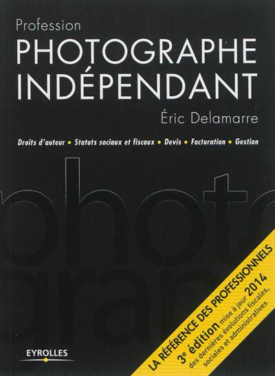 Profession photographe indépendant : droits d'auteur, statuts sociaux et fiscaux, devis, facturation, gestion | Eric Delamarre