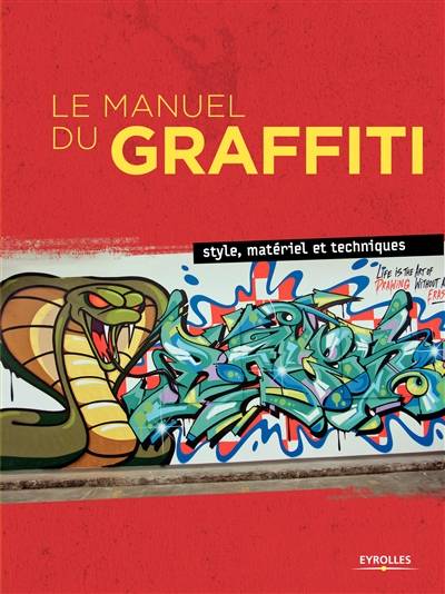 Le manuel du graffiti : style, matériel et techniques | Bjorn Almqvist, Tobias Barenthin Lindblad, Mikael Nystrom, Torkel Sjostrand, Eve Vila