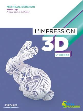 L'impression 3D | Mathilde Berchon, Bertier Luyt, Joel de Rosnay