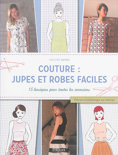 Couture : jupes et robes faciles : 15 basiques pour toutes les occasions | Christine Haynes, Corinne Tresca