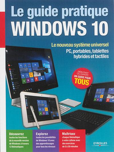 Le guide pratique Windows 10 : le nouveau système universel : PC, portables, tablettes hybrides et tactiles | Fabrice Neuman