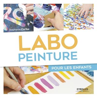 Labo peinture pour les enfants | Stephanie Corfee, Eve Vila