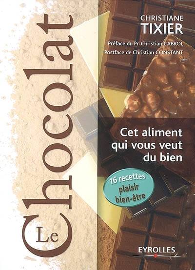 Le chocolat : cet aliment qui vous veut du bien | Christiane Tixier, Christian Cabrol