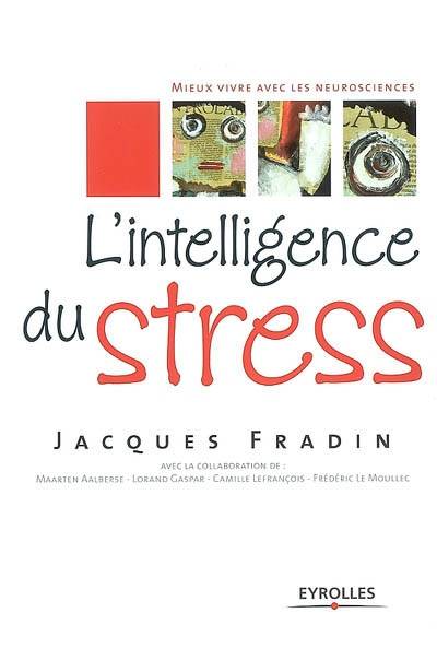 L'intelligence du stress | Jacques Fradin, Lorand Gaspar, Frédéric Le Moullec