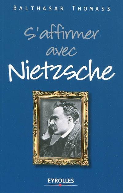 S'affirmer avec Nietzsche | Balthasar Thomass