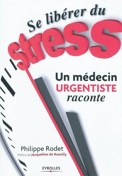 Se libérer du stress : un médecin urgentiste raconte | Philippe Rodet, Jacqueline de Romilly