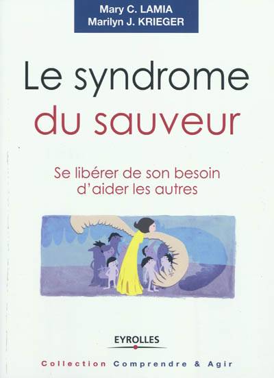 Le syndrome du sauveur : se libérer de son besoin d'aider les autres | Mary C. Lamia, Marilyn Krieger, Anna Crine, Emmanuelle Debon