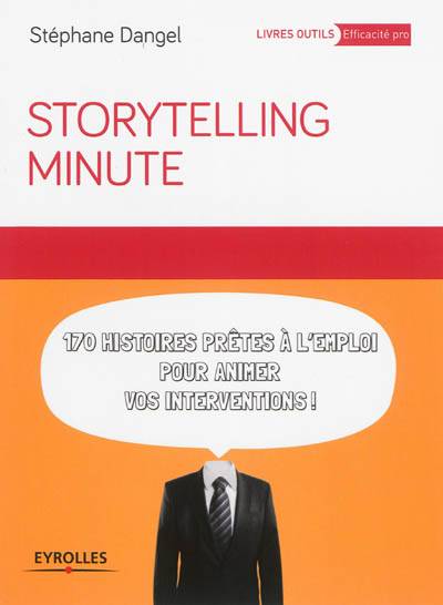 Storytelling minute : 170 histoires prêtes à l'emploi pour animer vos interventions | Stephane Dangel