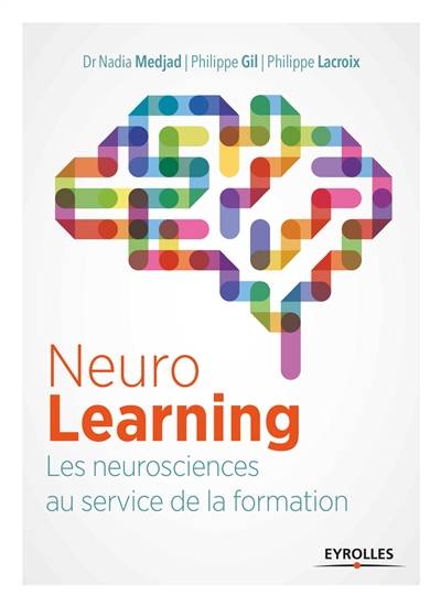 NeuroLearning : les neurosciences au service de la formation | Nadia Medjajd, Philippe Gil, Philippe Lacroix, Didier Naud