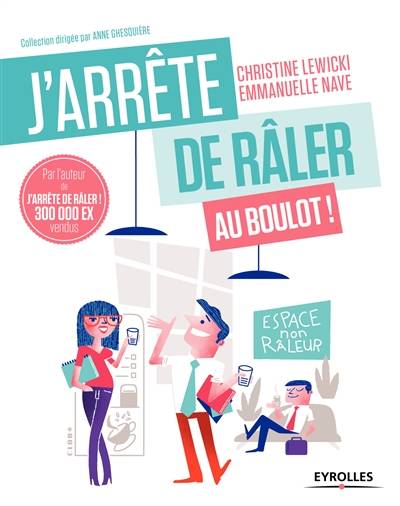 J'arrête de râler au boulot ! : 21 jours pour être (enfin) heureux au travail | Christine Lewicki, Emmanuelle Nave