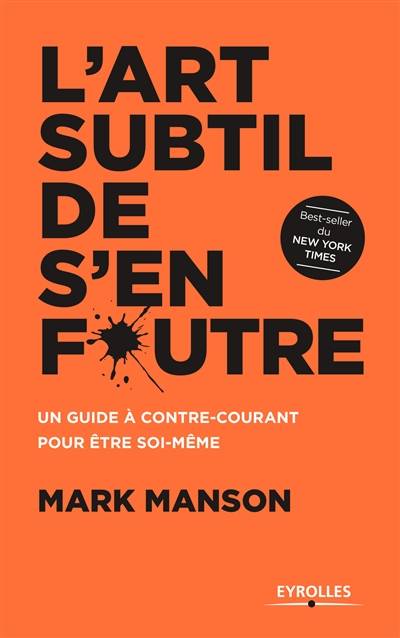 L'art subtil de s'en foutre : un guide à contre-courant pour être soi-même | Mark Manson, Sabine Rolland