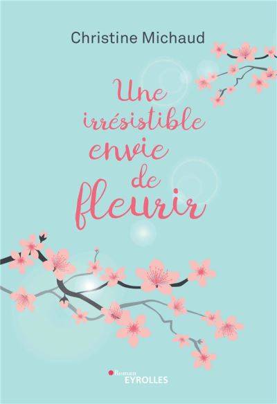 Une irrésistible envie de fleurir | Christine Michaud