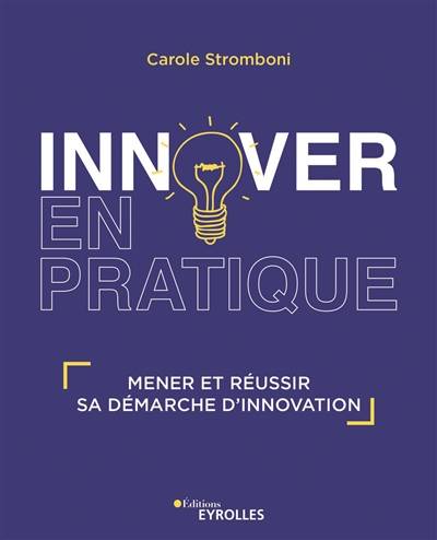 Innover en pratique : mener et réussir sa demarche d'innovation | Carole Stromboni