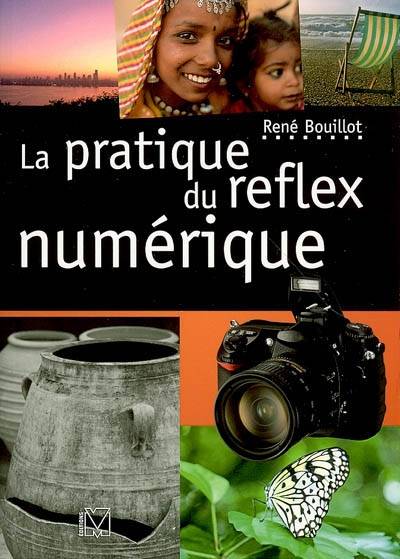 La pratique du reflex numérique | Rene Bouillot