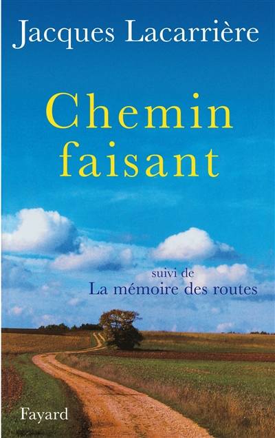 Chemin faisant. La mémoire des routes | Jacques Lacarriere