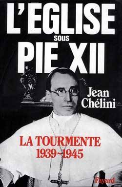 L'Eglise sous Pie XII. Vol. 1. La Tourmente : 1939-1945 | Jean Chelini