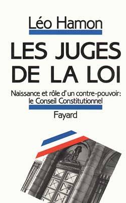 Les Juges de la loi : naissance et rôle d'un contre-pouvoir, le conseil constitutionnel | Leo Hamon