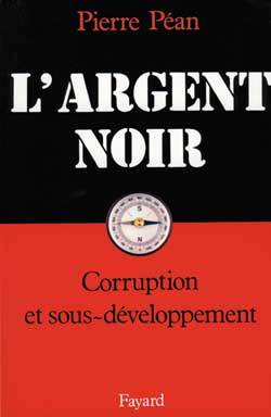 L'Argent noir : corruption et sous-développement | Pierre Péan