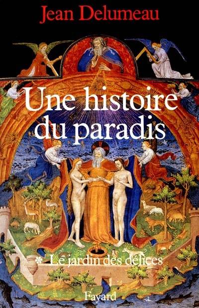 Une histoire du paradis. Vol. 1. Le jardin des délices | Jean Delumeau