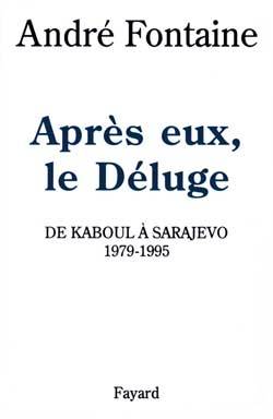 Après eux, le déluge : de Kaboul à Sarajevo, 1979-1995 | Andre Fontaine