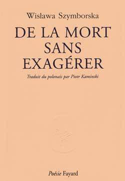 De la mort sans exagérer | Wislawa Szymborska, Piotr Kaminski