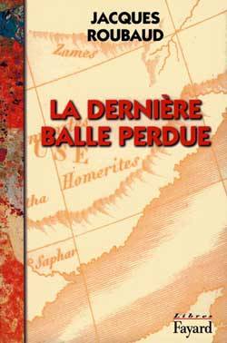 La dernière balle perdue | Jacques Roubaud