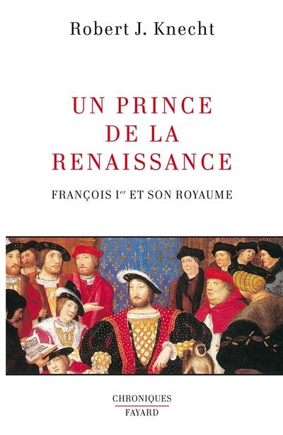 Un prince de la Renaissance : François Ier et son royaume | Robert Jean Knecht, Patrick Hersant