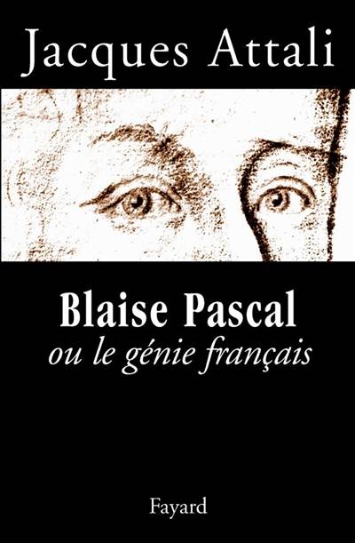 Blaise Pascal ou Le génie français | Jacques Attali