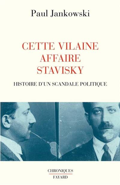 Cette vilaine affaire Stavisky : histoire d'un scandale politique | Paul Jankowski, Patrick Hersant