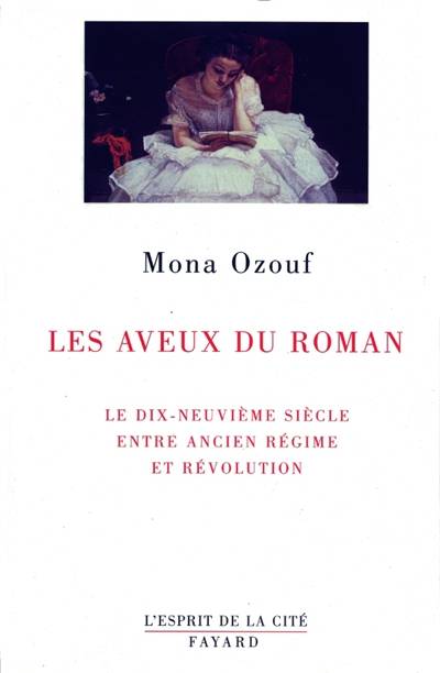 Les aveux du roman : le XIXe siècle entre Ancien Régime et Révolution | Mona Ozouf