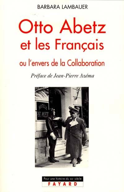 Otto Abetz et les Français ou L'envers de la Collaboration : 1930-1958 | Barbara Lambauer, Jean-Pierre Azema