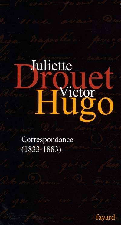 Correspondance : 1833-1883 | Juliette Drouet, Evelyn Blewer, Victor Hugo, Jean Gaudon, Jean Gaudon