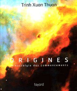 Origines : la nostalgie des commencements | Xuan Thuan Trinh