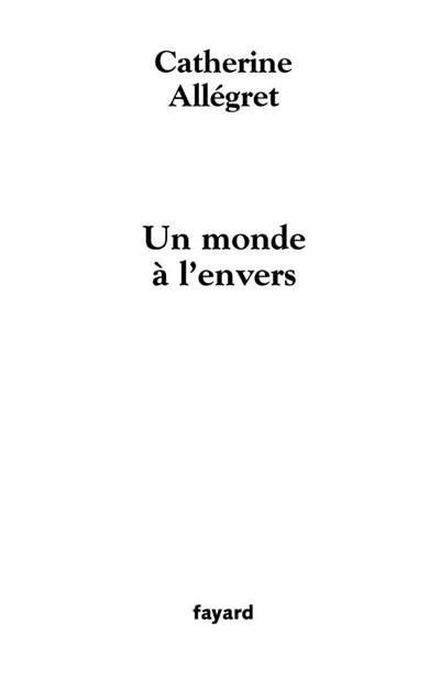 Un monde à l'envers | Catherine Allégret