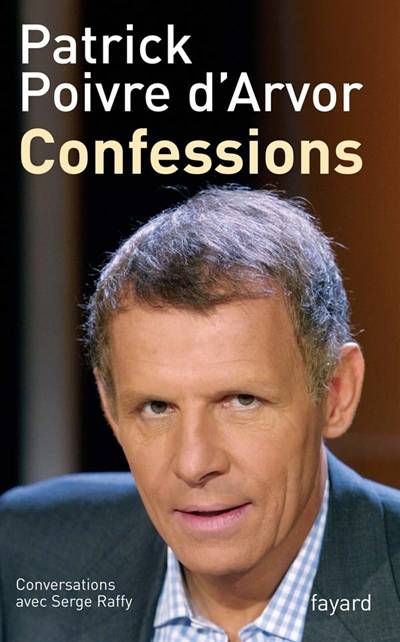 Confessions : conversations avec Serge Raffy | Patrick Poivre d'Arvor, Serge Raffy