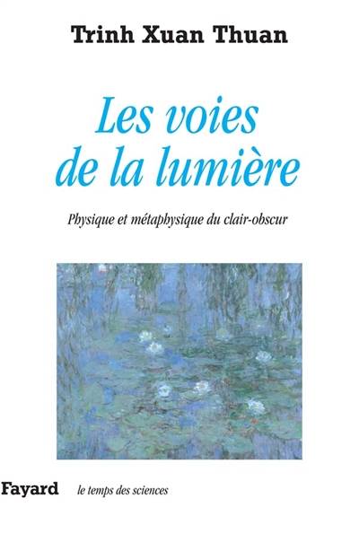 Les voies de la lumière : physique et métaphysique du clair-obscur | Xuan Thuan Trinh