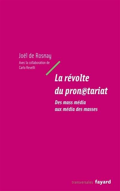 La révolte du pronetariat : des mass média aux média des masses | Joël de Rosnay, Carlo Revelli