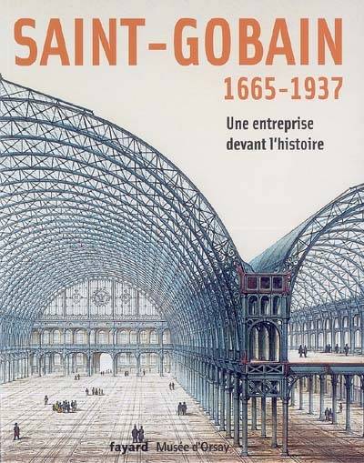 Saint-Gobain, 1665-1937 : une entreprise devant l'histoire : exposition, Paris, musée d'Orsay, 7 mars-4 juin 2006 | Maurice Hamon, Caroline Mathieu