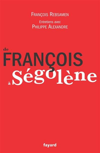 De François à Ségolène | Francois Rebsamen, Philippe Alexandre