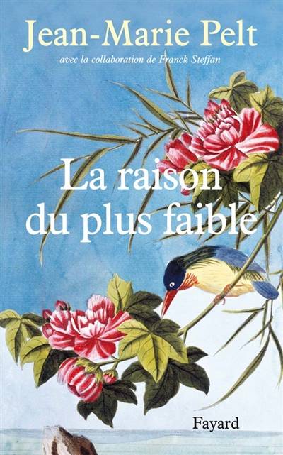 La raison du plus faible | Jean-Marie Pelt, Franck Steffan