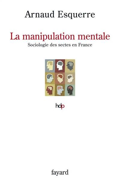 La manipulation mentale : sociologie des sectes en France | Arnaud Esquerre