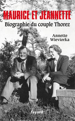 Maurice et Jeannette : biographie du couple Thorez | Annette Wieviorka