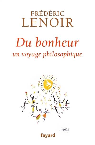 Du bonheur : un voyage philosophique | Frédéric Lenoir