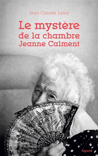 Le mystère de la chambre Jeanne Calment | Jean-Claude Lamy